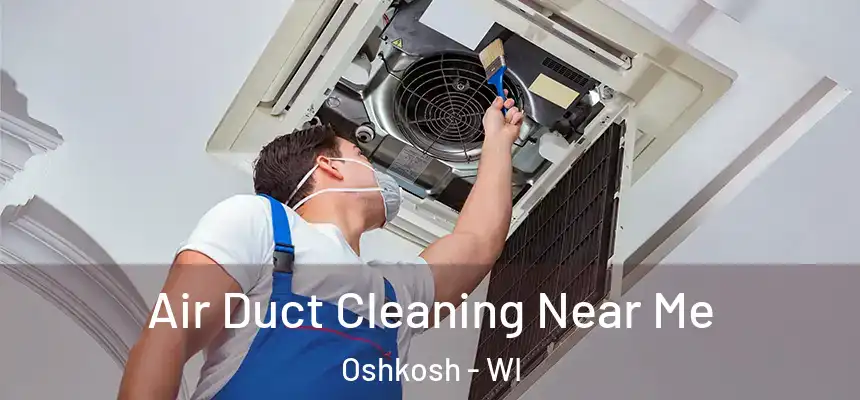 Air Duct Cleaning Near Me Oshkosh - WI