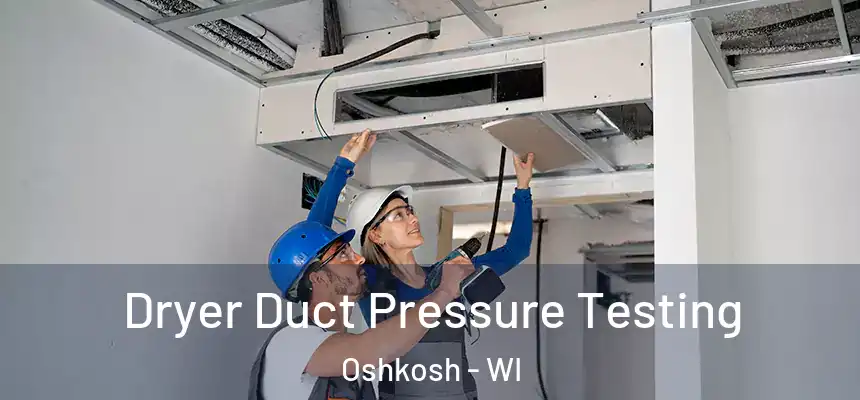 Dryer Duct Pressure Testing Oshkosh - WI