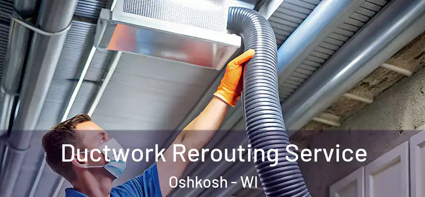  Ductwork Rerouting Service Oshkosh - WI