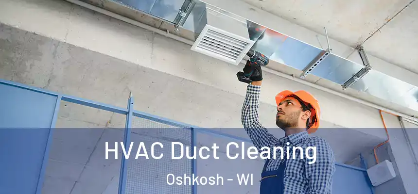  HVAC Duct Cleaning Oshkosh - WI