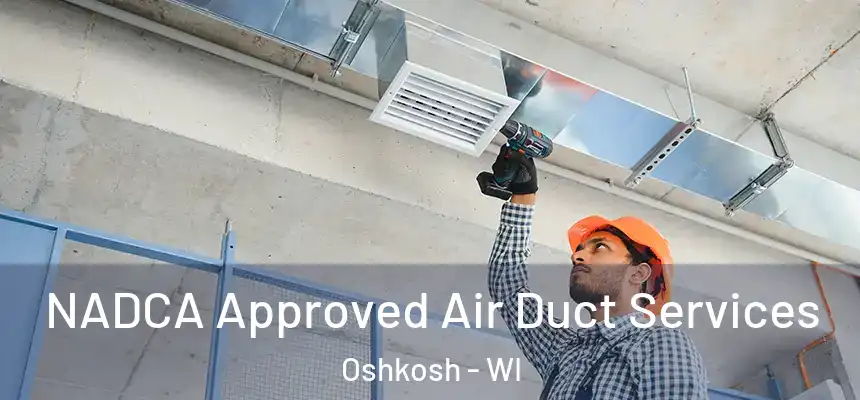  NADCA Approved Air Duct Services Oshkosh - WI