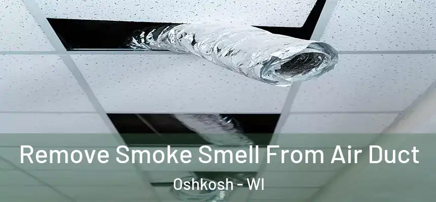  Remove Smoke Smell From Air Duct Oshkosh - WI