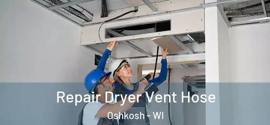  Repair Dryer Vent Hose Oshkosh - WI