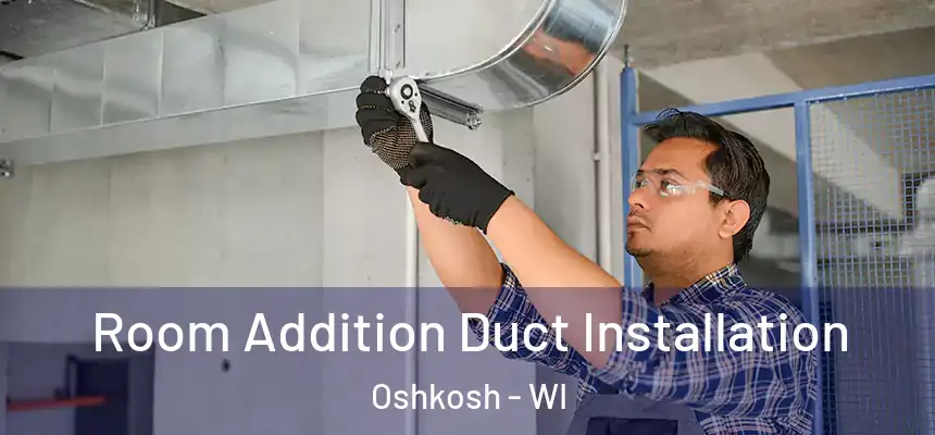  Room Addition Duct Installation Oshkosh - WI