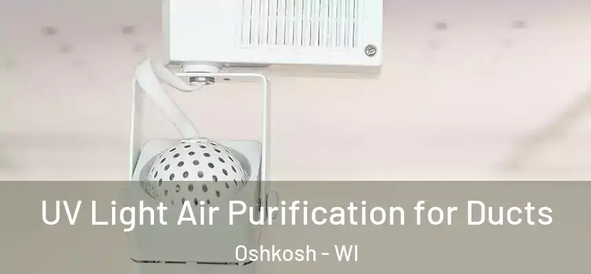  UV Light Air Purification for Ducts Oshkosh - WI