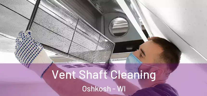  Vent Shaft Cleaning Oshkosh - WI